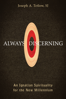 Always Discerning: An Ignatian Spirituality for the New Millennium - Joseph A. Tetlow