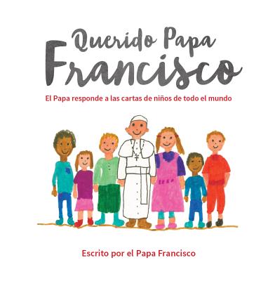 Querido Papa Francisco: El Papa Responde a Las Cartas de Ni�os de Todo El Mundo - Pope Francis