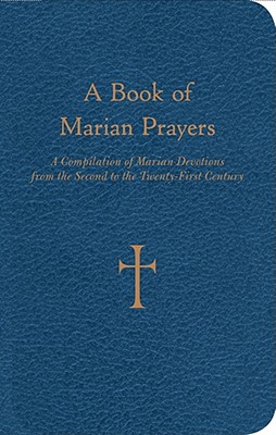 A Book of Marian Prayers: A Compilation of Marian Devotions from the Second to the Twenty-First Century - William G. Storey