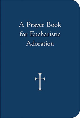 A Prayer Book for Eucharistic Adoration - William G. Storey