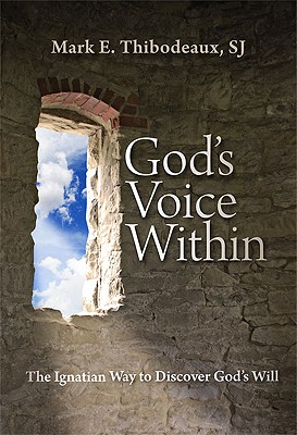 God's Voice Within: The Ignatian Way to Discover God's Will - Mark E. Thibodeaux