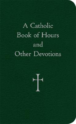 A Catholic Book of Hours and Other Devotions - William G. Storey