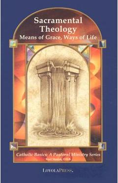 Poza produsului Sacramental Theology: Means of Grace, Way of Life - Kurt Stasiak