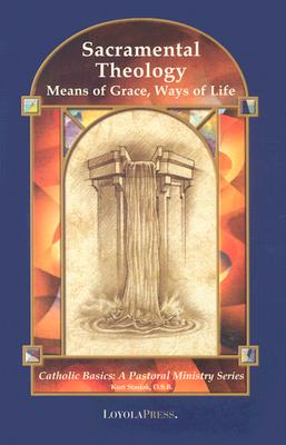 Sacramental Theology: Means of Grace, Way of Life - Kurt Stasiak