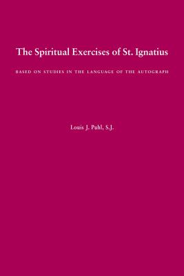 The Spiritual Exercises of St. Ignatius: Based on Studies in the Language of the Autograph - St Ignatius Of Loyola