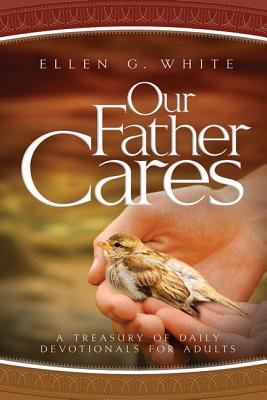 Our Father Cares: A Daily Devotional - Ellen Gould Harmon White