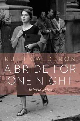 A Bride for One Night: Talmud Tales - Ruth Calderon