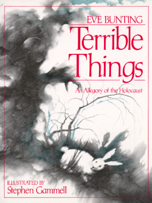 Terrible Things: An Allegory of the Holocaust - Eve Bunting