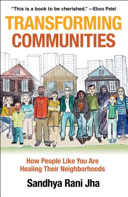 Transforming Communities: How People Like You Are Healing Their Neighborhoods - Sandhya Rani Jha