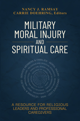 Military Moral Injury and Spiritual Care: A Resource for Religious Leaders and Professional Caregivers - Nancy Ramsay