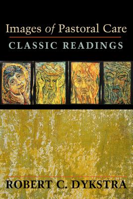 Images of Pastoral Care: Classic Reading - Robert Dykstra