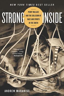 Strong Inside: Perry Wallace and the Collision of Race and Sports in the South - Andrew Maraniss