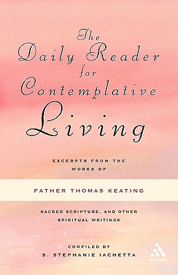 The Daily Reader for Contemplative Living: Excerpts from the Works of Father Thomas Keating, O.C.S.O - S. Stephanie Iachetta