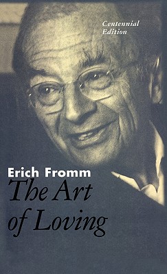 The Art of Loving: The Centennial Edition - Erich Fromm