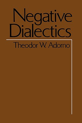 Negative Dialectics - Theodor Wiesengrund Adorno