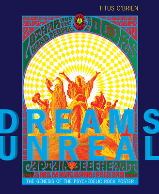Dreams Unreal: The Genesis of the Psychedelic Rock Poster - Titus O'brien
