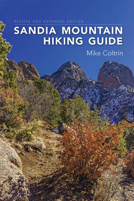 Sandia Mountain Hiking Guide, Revised and Expanded Edition - Mike Coltrin