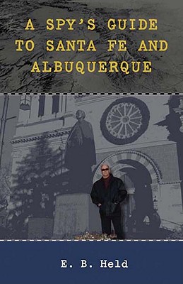 A Spy's Guide to Santa Fe and Albuquerque - E. B. Held