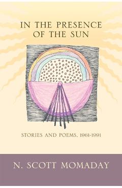 In the Presence of the Sun: Stories and Poems, 1961-1991 - N. Scott Momaday
