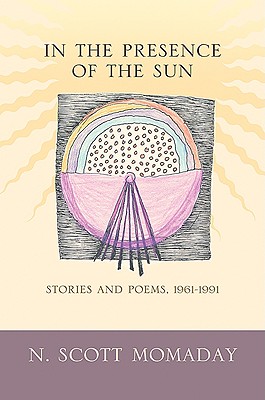 In the Presence of the Sun: Stories and Poems, 1961-1991 - N. Scott Momaday