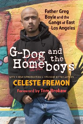 G-Dog and the Homeboys: Father Greg Boyle and the Gangs of East Los Angeles - Celeste Fremon
