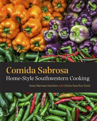 Comida Sabrosa: Home-Style Southwestern Cooking - Irene Barraza Sanchez