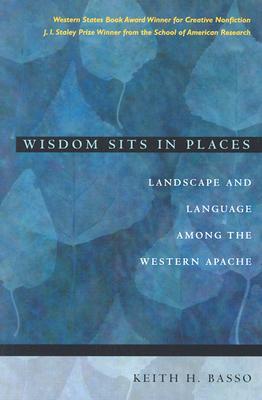 Wisdom Sits in Places: Landscape and Language Among the Western Apache - Keith H. Basso