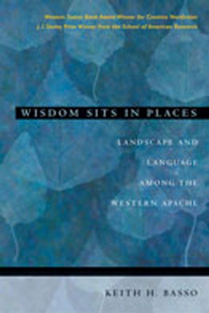 Wisdom Sits in Places: Landscape and Language Among the Western Apache - Keith H. Basso