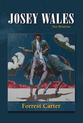Josey Wales: Two Westerns: Gone to Texas/The Vengeance Trail of Josey Wales - Forrest Carter
