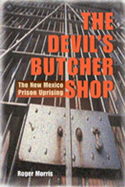 The Devil's Butcher Shop: The New Mexico Prison Uprising - Roger Morris
