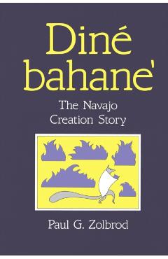 Din Bahane': The Navajo Creation Story - Paul G. Zolbrod