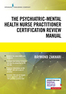The Psychiatric-Mental Health Nurse Practitioner Certification Review Manual - Raymond Zakhari