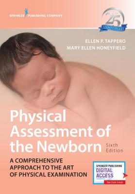 Physical Assessment of the Newborn: A Comprehensive Approach to the Art of Physical Examination - Ellen P. Tappero
