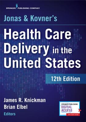 Jonas and Kovner's Health Care Delivery in the United States, 12th Edition - James R. Knickman