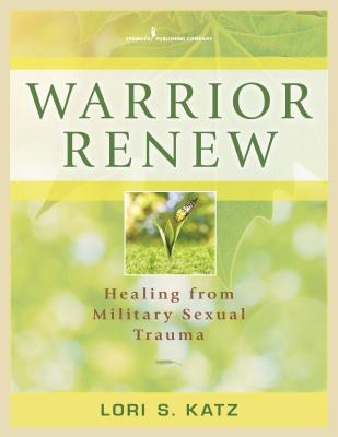 Warrior Renew: Healing from Military Sexual Trauma - Lori Katz