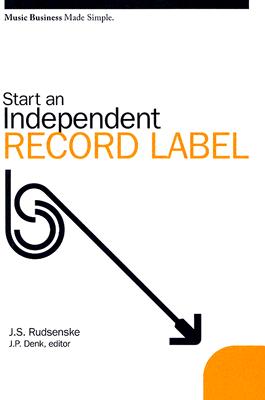 Start an Independent Record Label - J. Scott Rudsenske
