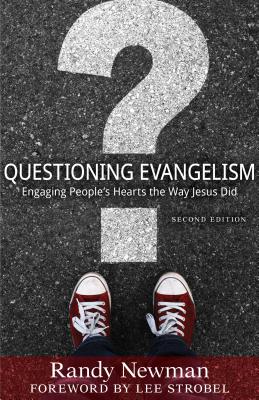 Questioning Evangelism: Engaging People's Hearts the Way Jesus Did - Randy Newman