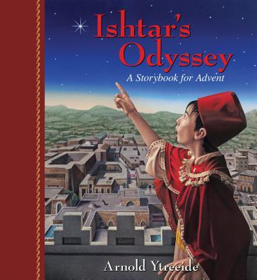 Ishtar's Odyssey: A Family Story for Advent - Arnold Ytreeide