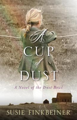 A Cup of Dust: A Novel of the Dust Bowl - Susie Finkbeiner