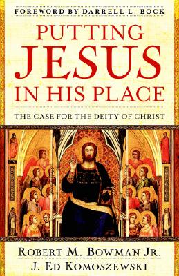 Putting Jesus in His Place: The Case for the Deity of Christ - Robert M. Bowman Jr
