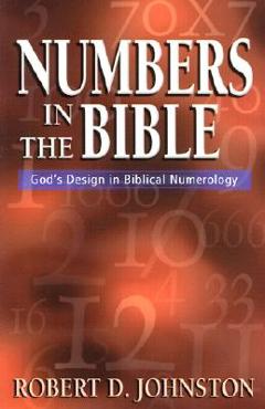 Coperta cărții 'Numbers in the Bible: God's Design in Biblical Numerology - Robert D. Johnston'