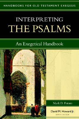 Interpreting the Psalms: An Exegetical Handbook - Mark D. Futato
