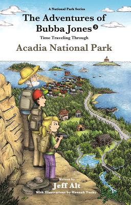 The Adventures of Bubba Jones (#3): Time Traveling Through Acadia National Park - Jeff Alt