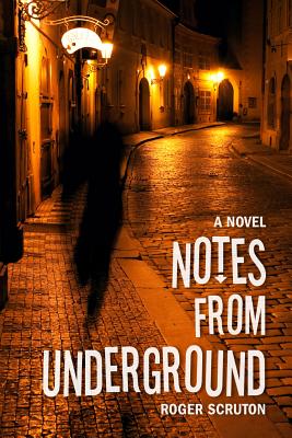 Notes from Underground - Roger Scruton