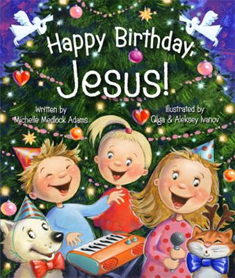 Happy Birthday, Jesus! - Michelle Medlock Adams