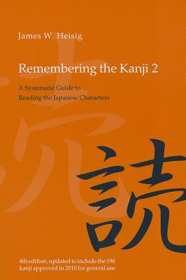 Remembering the Kanji 2: A Systematic Guide to Reading the Japanese Characters - James W. Heisig