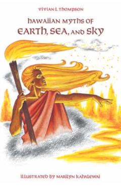 Hawaiian Myths of Earth, Sea, and Sky - Vivian L. Thompson