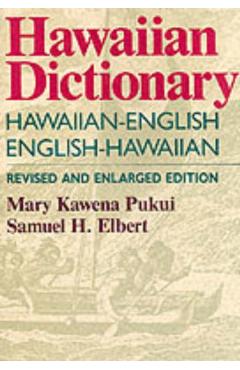 Hawaiian Dictionary: Hawaiian-English English-Hawaiian Revised and Enlarged Edition - Mary Kawena Pukui