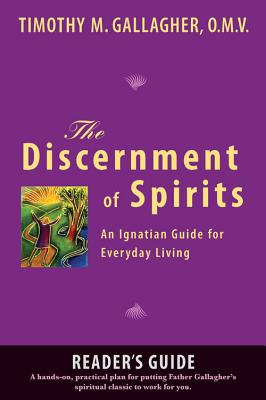 The Discernment of Spirits: A Reader's Guide: An Ignatian Guide for Everyday Living - Timothy M. Gallagher