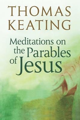 Meditations on the Parables of Jesus - Thomas Keating